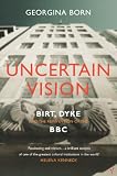 Image de Uncertain Vision: Birt, Dyke and the Reinvention of the BBC