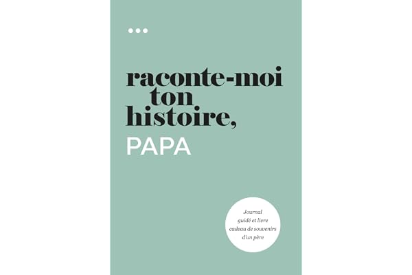 Raconte-moi ton histoire, Papa: Journal guidé et livre cadeau de souvenirs d'un père