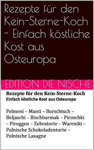 Download Rezepte für den Kein-Sterne-Koch-Typische Rezepte aus Osteuropa: Schnell - einfach - billig Download Rezepte für den Kein-Sterne-Koch-Typische Rezepte aus Osteuropa: Schnell - einfach - billig