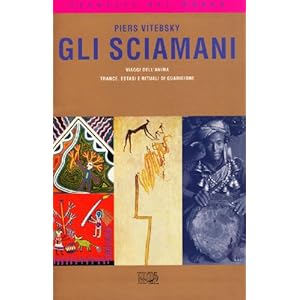 Gli sciamani. Viaggi dell'anima. Trance, estasi e rituali di guarigione