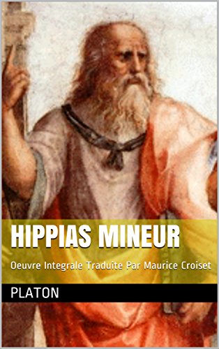 Hippias mineur: Oeuvre Integrale Traduite Par Maurice Croiset Hippias mineur: Oeuvre Integrale Traduite Par Maurice Croiset