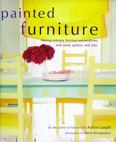 Painted Furniture: Making Ordinary Furniture Extraordinary With Paint, Pattern, and Color livre