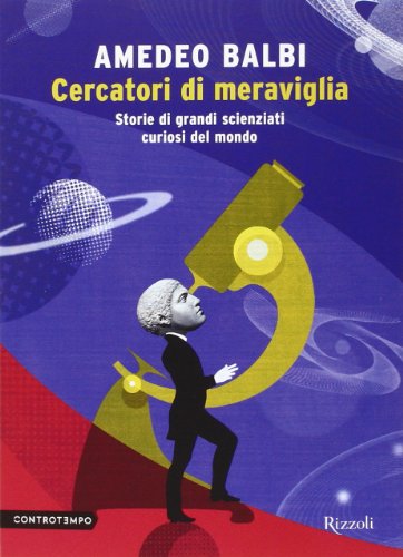 Cercatori di meraviglia. Storie di grandi scienziati curiosi del mondo