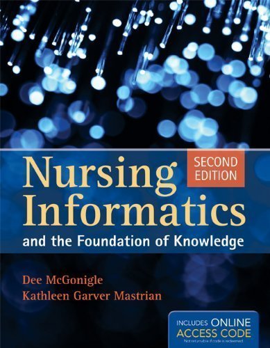 Nursing Informatics And The Foundation Of Knowledge 2nd (second) Edition by McGonigle, Dee, Mastrian, Kathleen published by Jones & Bartlett Learning (2011)