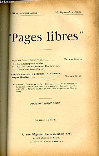 PAGES LIBRES N°247 / CINQUIEME ANNEE / 23 SEPTEMBRE 1905 - LE REGNE DE L'ACIER (SUITE ET FIN : III. LA METALLURGIE AMERICAINE + IV. LA LUTTE POUR L'EXPORTATION, L'IMPERIALISME + V. L'OUVRIER ET LA METALLURGIE) PAR F. DELAISI / ETC. gratuit