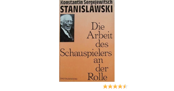 Die Arbeit Des Schauspielers An Der Rolle Amazon De Konstantin Sergejewitsch Stanislawski Bucher