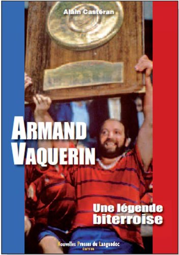 Download ARMAND VAQUERIN, UNE LEGENDE BITERROISE Download ARMAND VAQUERIN, UNE LEGENDE BITERROISE
