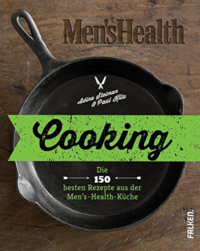 Preisvergleich Produktbild Cooking: Die 150 besten Rezepte aus der Men's-Health-Küche