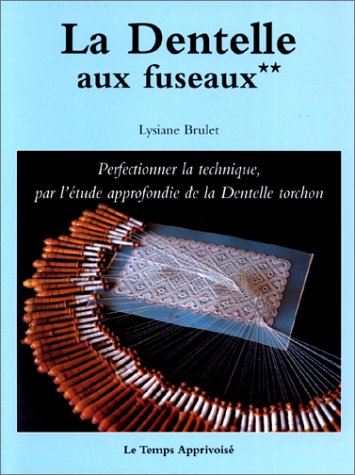 Dentelles aux fuseaux, tome 2 : Perfectionner la technique par l'étude approfondie de la dentelle torchon