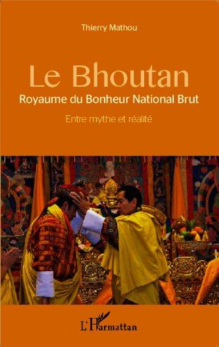 Download Le Bhoutan: Royaume du Bonheur National Brut - Entre mythe et réalité Download Le Bhoutan: Royaume du Bonheur National Brut - Entre mythe et réalité