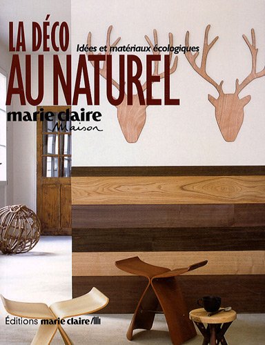 La  décoration au naturel : 40 idées <<nature>> pour la maison