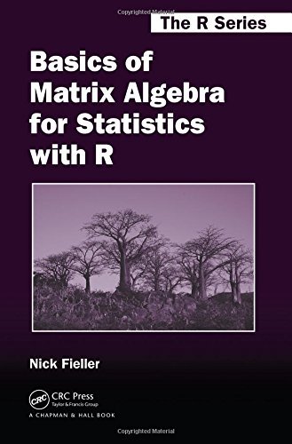 Basics of Matrix Algebra for Statistics with R (Chapman & Hall/CRC The R Series) by Nick Fieller (2015-07-06)