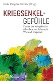 Kriegsenkelgefühle: Kinder der Kriegskinder schreiben von Sehnsucht, Wut und Wagemut by