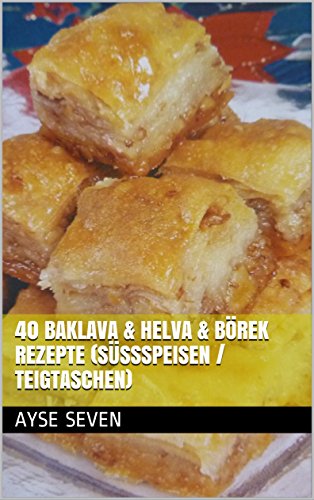 Download 40 BAKLAVA & HELVA & BÖREK REZEPTE (Süßspeisen / Teigtaschen): TÜRKISCH BACKEN / KOCHEN Download 40 BAKLAVA & HELVA & BÖREK REZEPTE (Süßspeisen / Teigtaschen): TÜRKISCH BACKEN / KOCHEN