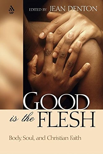 Good Is The Flesh: Body, Soul, And Christian Faith livre