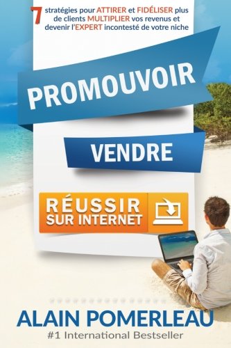Promouvoir, Vendre & Réussir sur internet: 7 stratégies pour ATTIRER et FIDÉLISER plus de clients, MULTIPLIER vos revenus et devenir l'EXPERT incontesté de votre niche francais Promouvoir, Vendre & Réussir sur internet: 7 stratégies pour ATTIRER et FIDÉLISER plus de clients, MULTIPLIER vos revenus et devenir l'EXPERT incontesté de votre niche francais