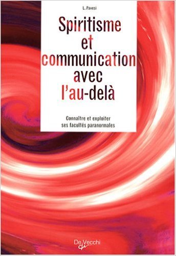 Spiritisme et communication avec l'au-delà : Connaître et exploiter ses facultés paranormales de Lucia Pavesi ( 16 juin 2008 ) Spiritisme et communication avec l'au-delà : Connaître et exploiter ses facultés paranormales de Lucia Pavesi ( 16 juin 2008 )