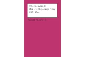 Der Dreißigjährige Krieg 1618–1648: Arndt, Johannes – Erläuterung und Analyse des großen frühneuzeitlichen Kriegs – 18642 (Reclams Universal-Bibliothek)