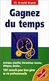 GAGNEZ DU TEMPS. 1001 conseils pour bien gérer sa vie professionnelle