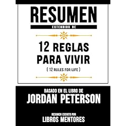 Resumen Extendido De 12 Reglas Para Vivir (12 Rules For Life) – Basado En El Libro De Jordan Peterson