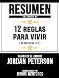  Resumen Extendido De 12 Reglas Para Vivir (12 Rules For Life) - Basado En El Libro De Jordan Peterson