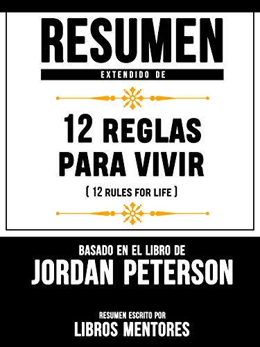 Resumen Extendido De 12 Reglas Para Vivir (12 Rules For Life) – Basado En El Libro De Jordan Peterson