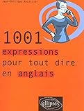 1001 expressions pour tout dire en anglais