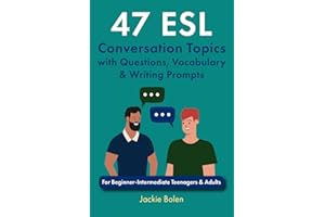 47 ESL Conversation Topics with Questions, Vocabulary & Writing Prompts: For Beginner-Intermediate Teenagers & Adults: 2 (ESL Conversation and Discussion Questions)