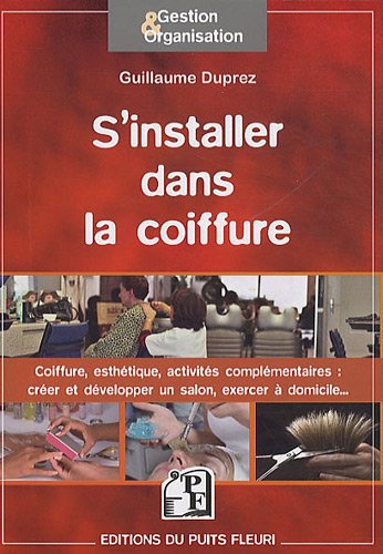 Télécharger S'installer dans la coiffure: Coiffure, esthétisme, activités complémentaires : créer et dévelo livre En ligne