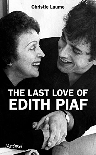 The last love of Edith Piaf : Version anglaise (English Edition) The last love of Edith Piaf : Version anglaise (English Edition)