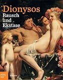 Image de Dionysos. Rausch und Ekstase. Katalog zu den Ausstellungen Hamburg / Bucerius Kunst Forum 3.10.2013