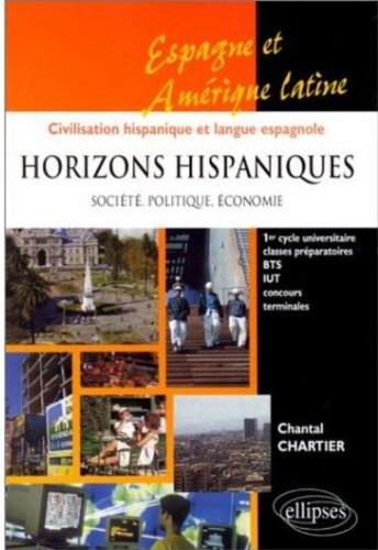 Horizons hispaniques : Société, politique, économie - Espagne, Amérique latine, civilisation hispanique et langue espagnole