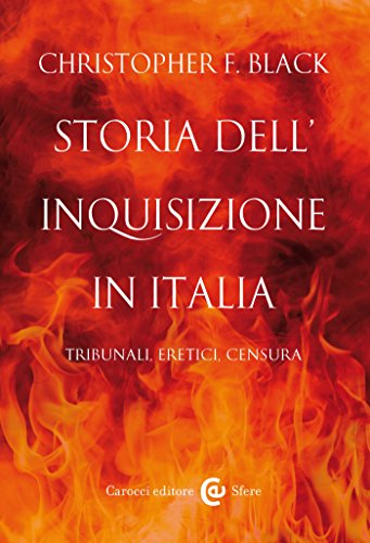 Storia dell'Inquisizione in Italia: Tribunali, eretici, censura (Le sfere Vol. 80) Storia dell'Inquisizione in Italia: Tribunali, eretici, censura (Le sfere Vol. 80)