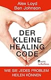 Der kleine Healing Code: Wie Sie jedes Problem heilen können by 