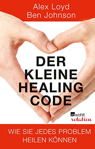 Der kleine Healing Code: Wie Sie jedes Problem heilen können