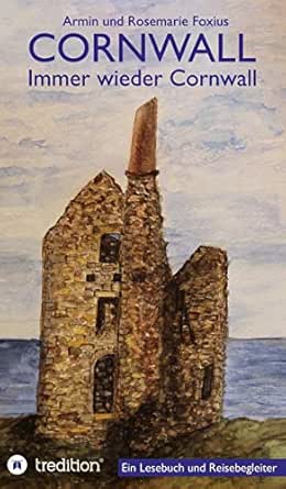 Cornwall Immer Wieder Cornwall Lesebuch Zur Vorbereitung Und Als Begleiter Fur Einen Cornwall Urlaub Ebook Foxius Armin Und Rosemarie Amazon De Kindle Shop