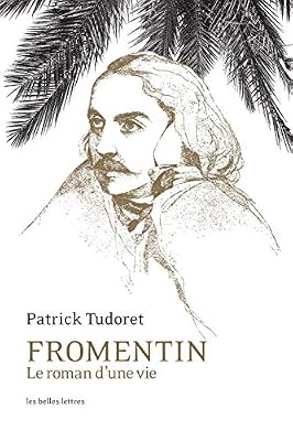 Les Belles Lettres Fromentin: Le roman d'une vie