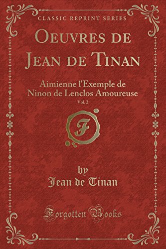 Oeuvres de Jean de Tinan, Vol. 2: Aimienne L'Exemple de Ninon de Lenclos Amoureuse (Classic Reprint)