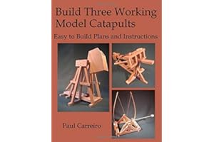 Build Three Working Model Catapults: Easy to Build Plans and Instructions