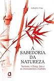 Image de A sabedoria da natureza: Taoísmo, I Ching, Zen e os ensinamentos essênios
