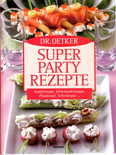 Preisvergleich Produktbild Dr. Oetker - super Party-Rezepte: Konfettisalat, Mitternachtssuppe, Pfundstorte, Schichtsalat ...