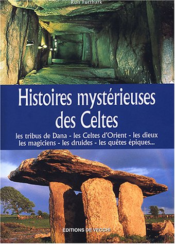 Histoires mystérieuses des Celtes : Les tribus de Dana, les Celtes d'Orient, les dieux mlagiciens, les druides, les quêtes épiques Histoires mystérieuses des Celtes : Les tribus de Dana, les Celtes d'Orient, les dieux mlagiciens, les druides, les quêtes épiques