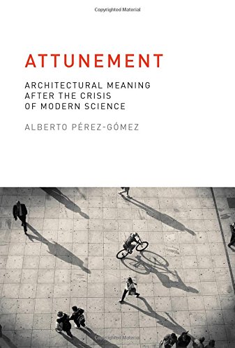 Attunement: Architectural Meaning after the Crisis of Modern Science (Mit Press)
