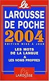 Larousse de poche 2004 : Les mots de la langue et les noms propres