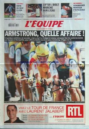 EQUIPE (L') [No 20087] du 08/07/2009 - tour de france - armstrong, quelle affaire - auto - schumacher moniteur d'auto-ecole - foot - enfin du neuf a lyon - athletisme - bolt marche sur l'eau gratuit