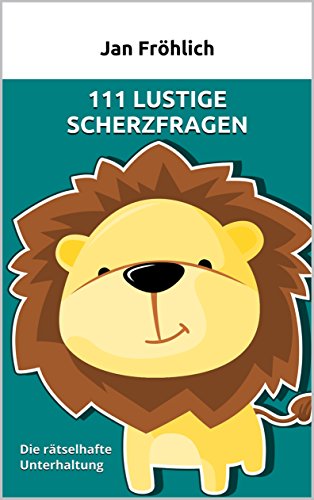 111 lustige Scherzfragen: Die rätselhafte Unterhaltung