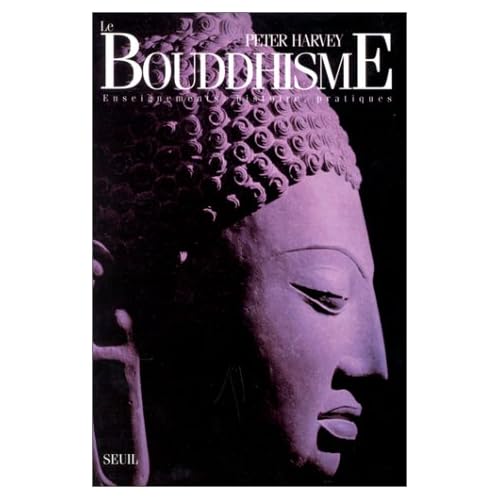 Le Bouddhisme : enseignement, histoire, pratiques Le Bouddhisme : enseignement, histoire, pratiques