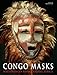 Congo Masks: Masterpieces from Central Africa by 