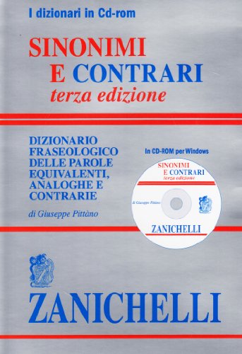 Sinonimi e contrari. Dizionario fraseologico delle parole equivalenti analoghe e contrarie. CD-ROM Sinonimi e contrari. Dizionario fraseologico delle parole equivalenti analoghe e contrarie. CD-ROM
