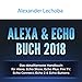 Amazon Echo Buch 2018:: Das detaillierteste Handbuch für Alexa, Echo Show, Echo Plus, Fire TV, Echo Connect, Echo 2 & Echo Buttons - Anleitungen, ... Skills & Lustiges - 2018 by
